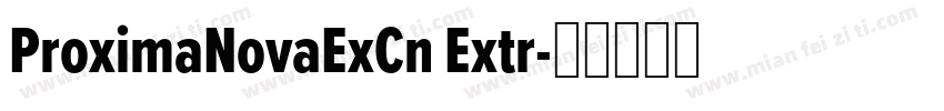 ProximaNovaExCn Extr字体转换